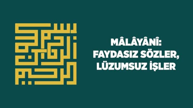 Malayani: Faydasız Sözler, Lüzumsuz İşler