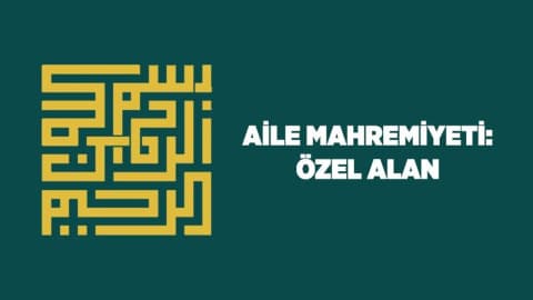 Aile Mahremiyeti: Özel Alan