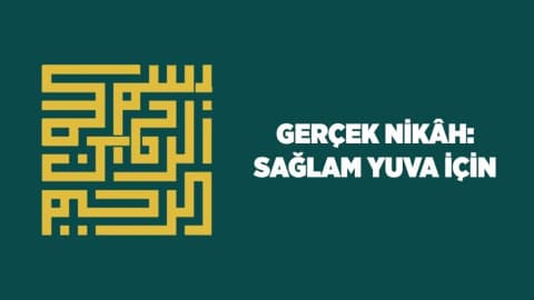 Gerçek Nikah: Sağlam Yuva İçin