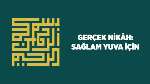 Gerçek Nikah: Sağlam Yuva İçin