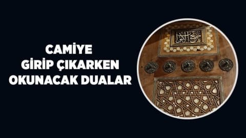 Camiye girip çıkarken okunacak dualar