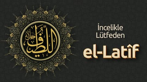İncelikle Lütfeden: El-Latîf