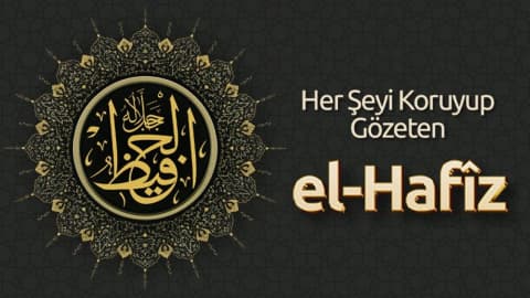 Her Şeyi Koruyup Gözeten: El Hafîz