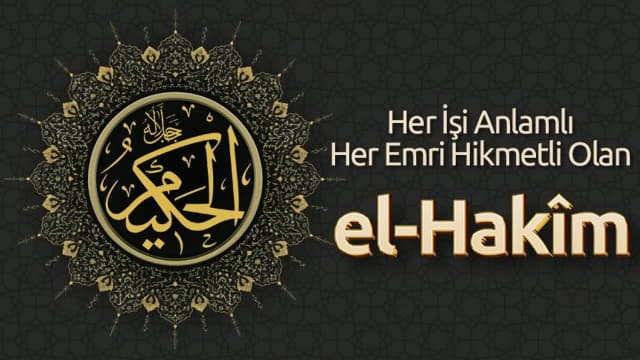 Her İşi Anlamlı, Her Emri Hikmetli Olan: El Hakîm