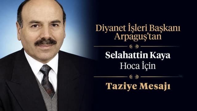 Diyanet İşleri Başkanı Arpaguş’tan Selahattin Kaya hoca için taziye mesajı